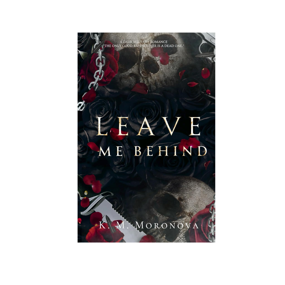 Leave Me Behind by K.M. Moronova
