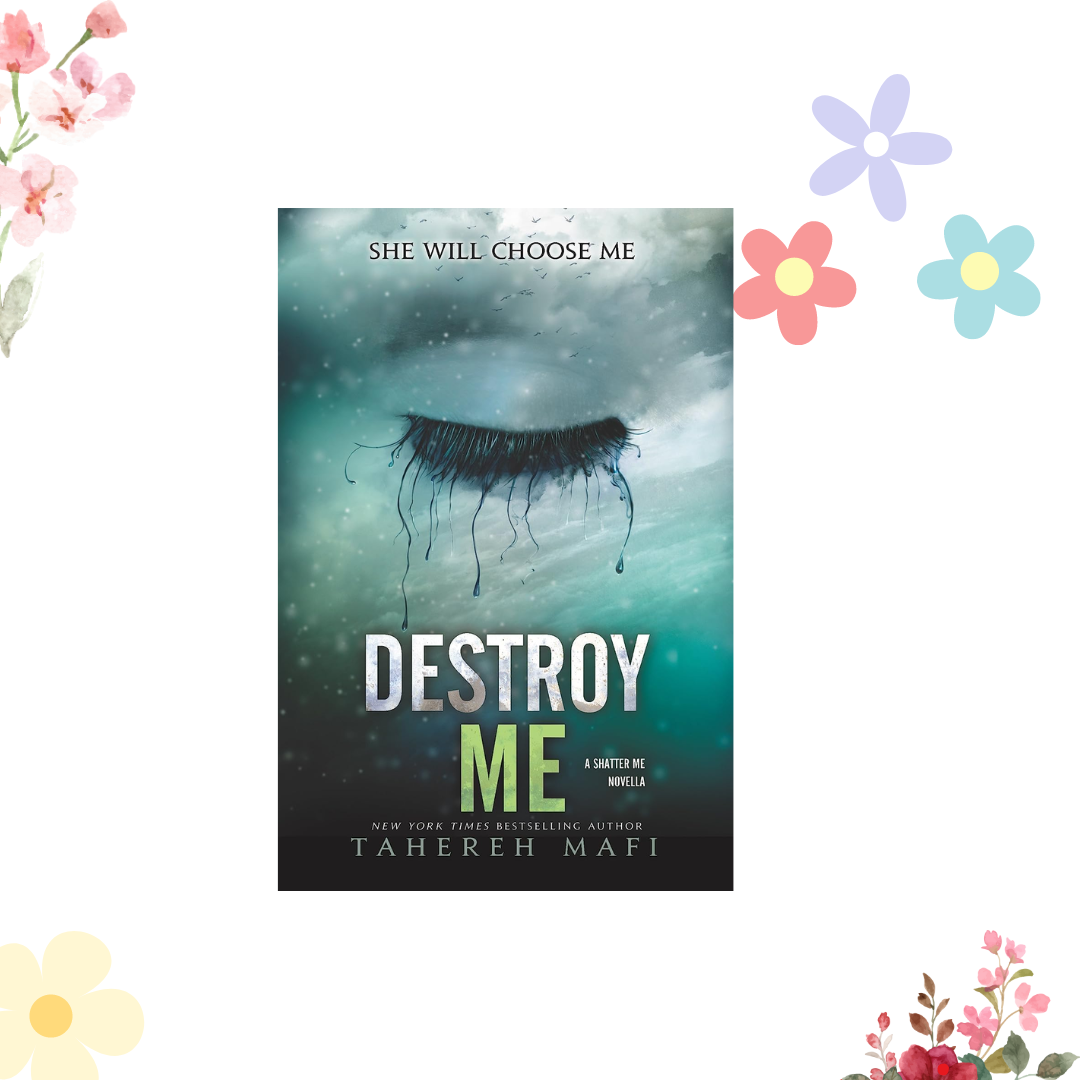 Destroy Me (Shatter Me) by Tahereh Mafi