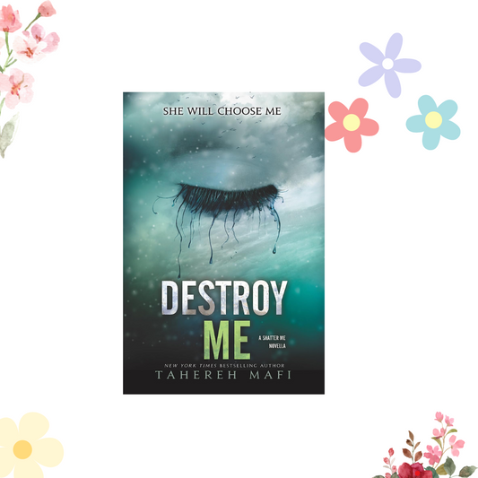 Destroy Me (Shatter Me) by Tahereh Mafi