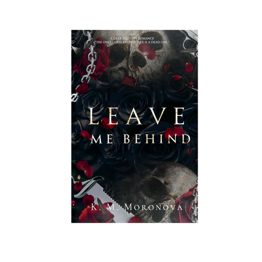 Leave Me Behind by K.M. Moronova