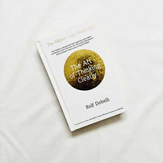 The Art of Thinking Clearly by Rolf Dobelli