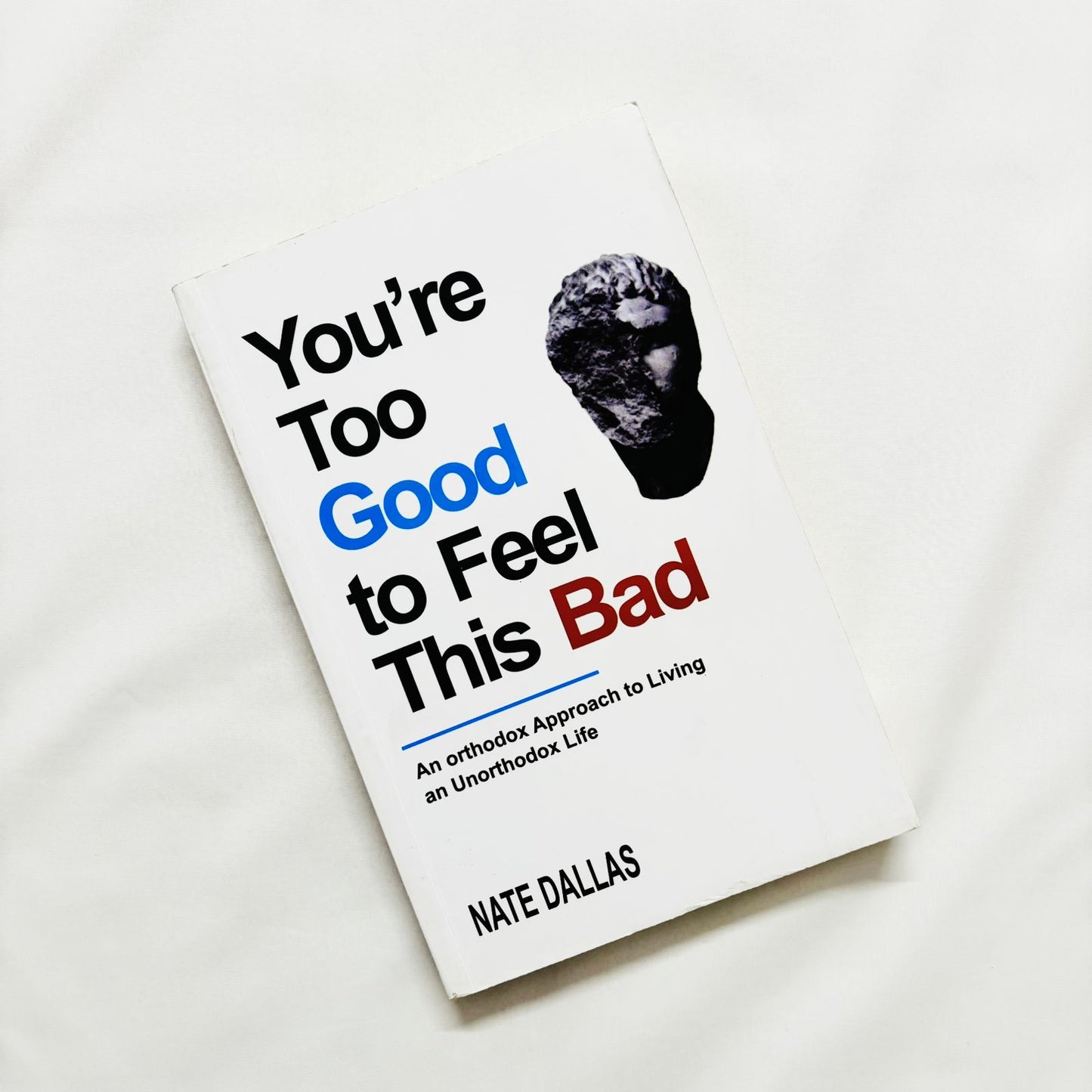 YOU'RE TOO GOOD TO FEEL THIS BAD by Nate Dallas